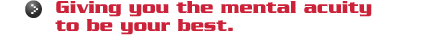 Giving you the mental acuity to be your best.